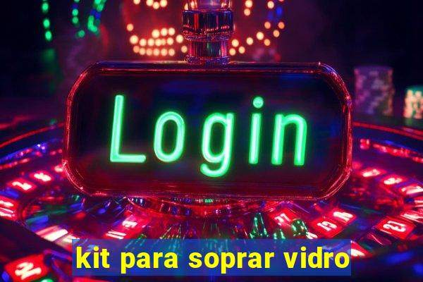 kit para soprar vidro